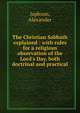 The Christian Sabbath explained : with rules for a religious observation of the Lord's Day, both doctrinal and practical, Jephson, Alexander 