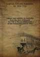 Labour and industry in Australia from the first settlement in 1788 to the establishment of the Commonwealth in 1901. 2, Coghlan, Timothy Augustine, Sir, 1856-1926 