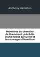 M?moires du chevalier de Grammont: pr?c?d?s d'une notice sur la vie et les ouvrages d'Hamilton, Hamilton Anthony 