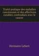 Traite pratique des maladies cancereuses et des affections curables confondues avec le cancer, Hermann Lebert 