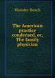 The American practice condensed, or, The family physician, Wooster Beach 