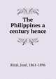 The Philippines a century hence, Rizal, Jose?, 1861-1896 