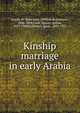 Kinship & marriage in early Arabia, Smith, W. Robertson (William Robertson), 1846-1894,Cook, Stanley Arthur, 1873-1949,Goldziher, Ign?c, 1850-1921 