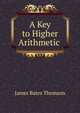 A Key to Higher Arithmetic ., James Bates Thomson 