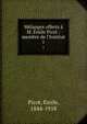 M?langes offerts ? M. ?mile Picot : membre de l'Institut, Picot, Emile, 1844-1918 