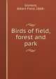 Birds of field, forest and park, Gilmore, Albert Field, 1868- 