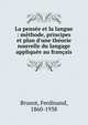 La pens?e et la langue : m?thode, principes et plan d'une th?orie nouvelle du langage appliqu?e au fran?ais, Brunot, Ferdinand, 1860-1938 