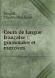 Cours de langue francaise : grammaire et exercices, Maquet, Charles,Flot, L?on 