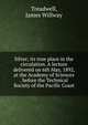 Silver; its true place in the circulation. A lecture delivered on 6th May, 1892, at the Academy of Sciences . before the Technical Society of the Pacific Coast, Treadwell, James Willway 