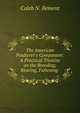 The American Poulterer's Companion: A Practical Treatise on the Breeding, Rearing, Fattening ., Caleb N. Bement 