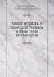 Guida artistica e storica di Venezia e delle isole circonvicine, Vincenzo Lazari , Pietro Estense Selvatico 