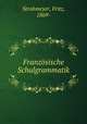 Franzosische Schulgrammatik, Strohmeyer, Fritz, 1869- 