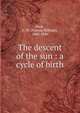 The descent of the sun : a cycle of birth, Bain, F. W. (Francis William), 1863-1940 