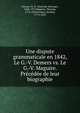 Une dispute grammaticale en 1842, Le G.-V. Demers vs. Le G.-V. Maguire. Precedee de leur biographie, Dionne, N.-E. (Narcisse-Eutrope), 1848-1917,Maguire, Thomas, 1774-1854,Demers, J?r?me, 1774-1853 