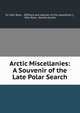 Arctic Miscellanies: A Souvenir of the Late Polar Search, Sir John Ross , [Officers and seamen of the expedition ]., John Ross, Horatio Austin 
