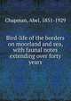 Bird-life of the borders on moorland and sea, with faunal notes extending over forty years, Chapman, Abel, 1851-1929 