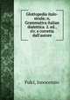 Glottopedia italo-sicula; o, Grammatica italian dialettica. 2. ed., riv. e corretta dall'autore, Fulci, Innocenzio 