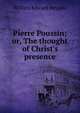 Pierre Poussin; or, The thought of Christ's presence, William Edward Heygate 