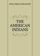 THE AMERICAN INDIANS, Henry Rowe Schoolcraft 
