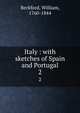 Italy : with sketches of Spain and Portugal. 2, Beckford, William, 1760-1844 