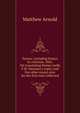 Essays; including Essays in criticism, 1865, On translating Homer (with F.W. Newman's reply) and five other essays now for the first time collected, Matthew Arnold 