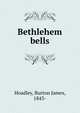 Bethlehem bells, Hoadley, Burton James, 1843- 