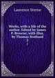 Works, with a life of the author. Edited by James P. Browne; with illus. by Thomas Stothard. 2, Sterne Laurence 
