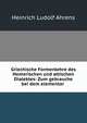Griechische Formenlehre des Homerischen und attischen Dialektes: Zum gebrauche bei dem elementar ., Heinrich Ludolf Ahrens 