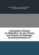 A Complete Treatise on Midwifery: Or, the Theory and Practice of Tokology: Including Diseases of ., Alfred Velpeau , William Byrd Page , Charles Delucena Meigs 