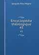 Encyclopdie thologique. 45, Jacques-Paul Migne 