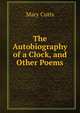 The Autobiography of a Clock, and Other Poems., Mary Cutts 