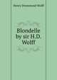 Blondelle by sir H.D. Wolff., Henry Drummond Wolff 
