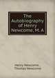 The Autobiography of Henry Newcome, M. A., Henry Newcome , Thomas Newcome 