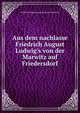 Aus dem nachlasse Friedrich August Ludwig's von der Marwitz auf Friedersdorf, Friedrich August Ludwig von der Marwitz 
