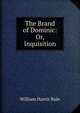 The Brand of Dominic: Or, Inquisition, William Harris Rule 