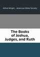 The Books of Joshua, Judges, and Ruth, Alfred Wright , American Bible Society 
