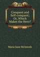 Conquest and Self-conquest; Or, Which Makes the Hero?, Maria Jane McIntosh 