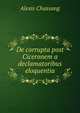 De corrupta post Ciceronem a declamatoribus eloquentia, Alexis Chassang 