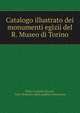 Catalogo illustrato dei monumenti egizii del R. Museo di Torino, Pietro Camillo Orcurti, Italy Ministero della pubblica istruzione 