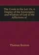 The Crook in the Lot: Or, A Display of the Sovereignty and Wisdom of God in the Afflictions of ., Thomas Boston 