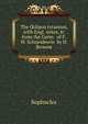 The ?dipus tyrannus, with Engl. notes, tr. from the Germ. of F.W. Schneidewin by H. Browne, Софокл 
