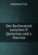 Der Rechtsstreit zwischen P. Quinctius und s. Naevius, Johannes Frei 