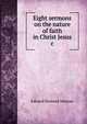 Eight sermons on the nature of faith in Christ Jesus &c, Edward Busteed Moeran 