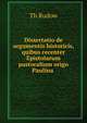 Dissertatio de argumentis historicis, quibus recenter Epistolarum pastoralium origo Paulina ., Th. Rudow 
