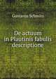 De actuum in Plautinis fabulis descriptione, Gustavus Schmitz 