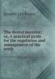 The dental monitor; or, A practical guide for the regulation and management of the teeth ., Samuel Lee Rymer 