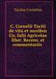 C. Cornelii Taciti de vita et moribus Cn. Iulii Agricolae liber. Recens. et commentariis ., Tacitus Cornelius 