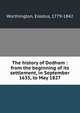 The history of Dedham : from the beginning of its settlement, in September 1635, to May 1827, Worthington, Erastus, 1779-1842 