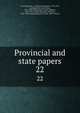 Provincial and state papers. 22, New Hampshire. cn,Bouton, Nathaniel, 1799-1878, ed,Hammond, Isaac Weare, 1831-1899 ed,Batchellor, Albert Stillman, 1850-1913, ed,Metcalf, Henry Harrison, 1841-1932 ed,Hammond, Otis Grant, 1869-1944 ed 