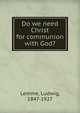 Do we need Christ for communion with God?, Lemme, Ludwig, 1847-1927 